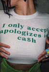 I only accept apologies in cash crop top